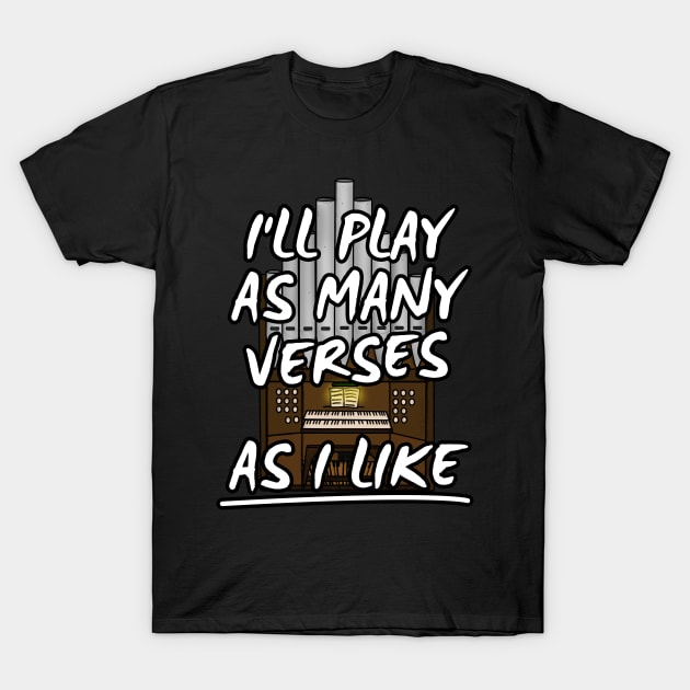 I'll Play As Many Verses As I Like Church Organist Funny T-Shirt by doodlerob